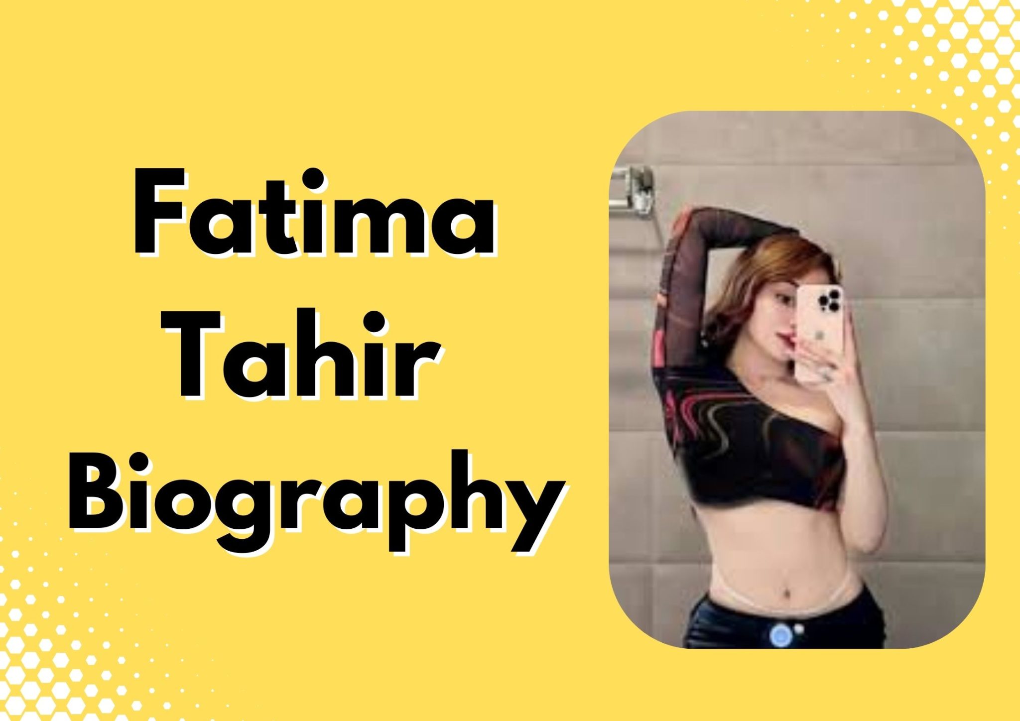 Who is Fatima Tahir, Biography, Age, Education