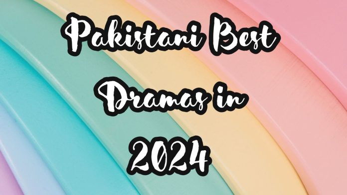 Pakistani Best Dramas in 2024